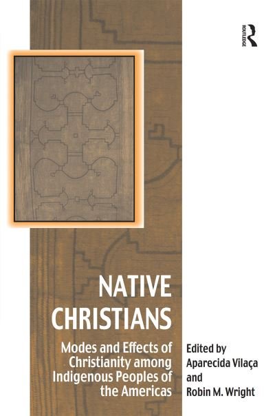 Cover for Aparecida Vilaca · Native Christians: Modes and Effects of Christianity among Indigenous Peoples of the Americas - Vitality of Indigenous Religions (Taschenbuch) (2021)