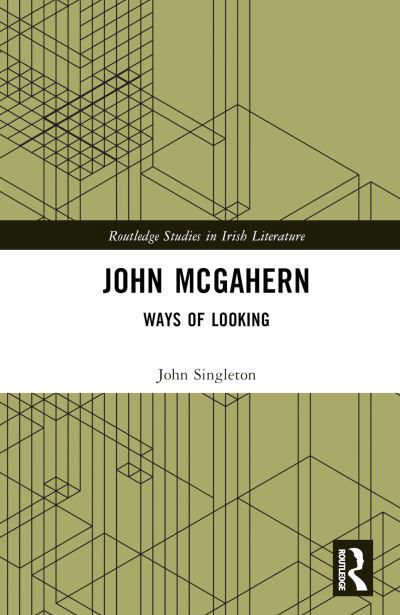 John McGahern: Ways of Looking - Routledge Studies in Irish Literature - John Singleton - Bücher - Taylor & Francis Ltd - 9781032285412 - 17. November 2023