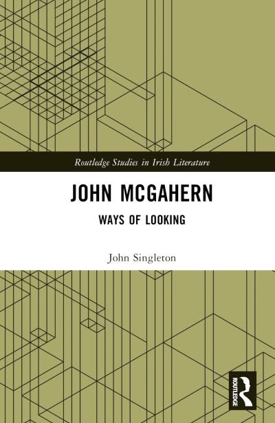 Cover for John Singleton · John McGahern: Ways of Looking - Routledge Studies in Irish Literature (Gebundenes Buch) (2023)