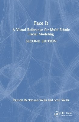 Cover for Patricia Beckmann-Wells · Face It: A Visual Reference for Multi-Ethnic Facial Modeling (Hardcover Book) (2025)