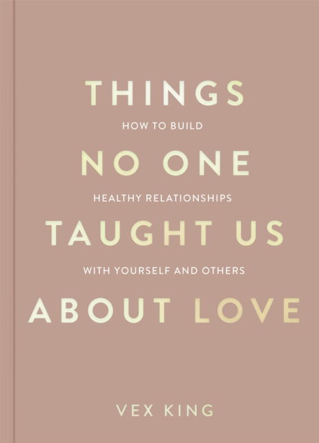 Cover for Vex King · Things No One Taught Us About Love: How to Build Healthy Relationships with Yourself and Others - The Good Vibes Trilogy (Paperback Book) (2024)