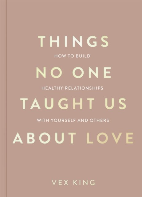 Cover for Vex King · Things No One Taught Us About Love: How to Build Healthy Relationships with Yourself and Others - The Good Vibes Trilogy (Taschenbuch) (2024)