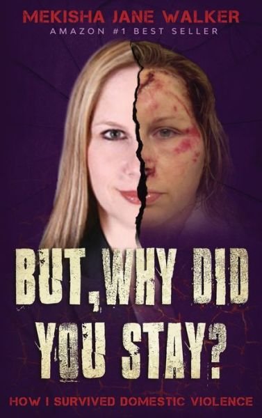 Cover for Mekisha Jane Walker · But, Why Did You Stay?: How I Survived Domestic Violence (Hardcover Book) (2020)