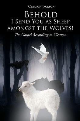 Cover for Cleavon Jackson · Behold-I Send You as Sheep amongst the Wolves!: The Gospel According to Cleavon (Taschenbuch) (2019)