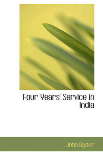 Four Years' Service in India - John Ryder - Kirjat - BiblioLife - 9781103213412 - keskiviikko 11. helmikuuta 2009