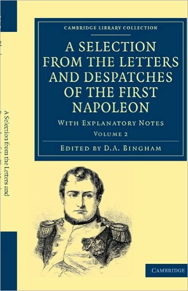 Cover for Napoleon Bonaparte · A Selection from the Letters and Despatches of the First Napoleon: With Explanatory Notes - Cambridge Library Collection - European History (Pocketbok) (2010)