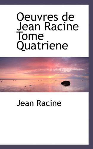 Cover for Jean Baptiste Racine · Oeuvres De Jean Racine Tome Quatriene (Hardcover Book) [French edition] (2009)