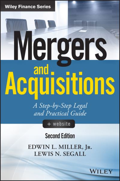 Cover for Edwin L. Miller · Mergers and Acquisitions, + Website: A Step-by-Step Legal and Practical Guide - Wiley Finance (Hardcover Book) (2017)