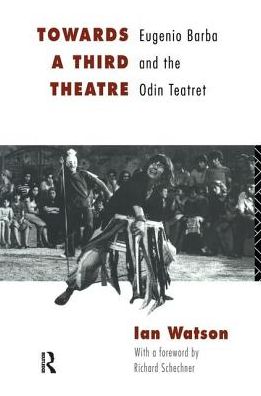 Cover for Ian Watson · Towards a Third Theatre: Eugenio Barba and the Odin Teatret (Inbunden Bok) (2016)