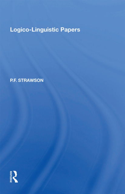 Logico-Linguistic Papers - P.F. Strawson - Książki - Taylor & Francis Ltd - 9781138356412 - 31 stycznia 2022