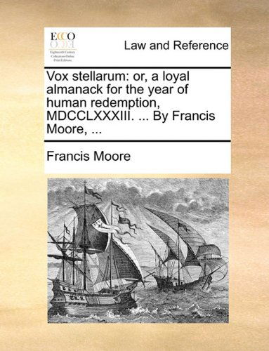 Cover for Francis Moore · Vox Stellarum: Or, a Loyal Almanack for the Year of Human Redemption, Mdcclxxxiii. ... by Francis Moore, ... (Paperback Book) (2010)