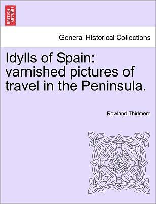 Cover for Rowland Thirlmere · Idylls of Spain: Varnished Pictures of Travel in the Peninsula. (Paperback Book) (2011)