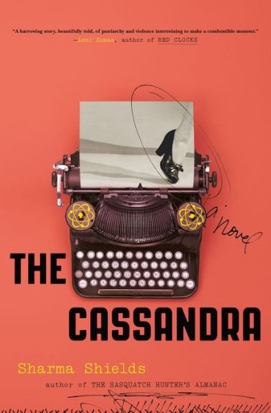 Cover for Sharma Shields · The Cassandra: A Novel (Hardcover Book) (2019)
