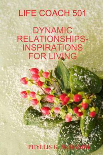 Cover for Phyllis G. Mcdaniel · Life Coach 501: Dynamic Relationships-inspirations for Living (Paperback Book) (2011)