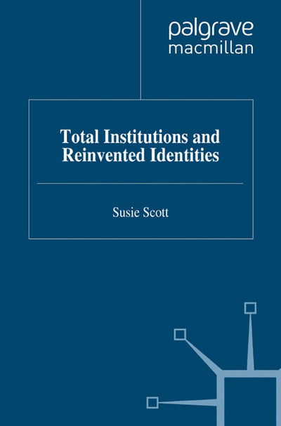 Cover for S. Scott · Total Institutions and Reinvented Identities - Identity Studies in the Social Sciences (Paperback Book) [1st ed. 2011 edition] (2011)
