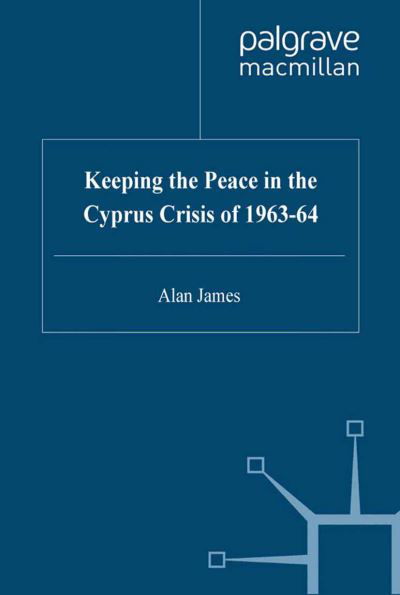 Cover for A. James · Keeping the Peace in the Cyprus Crisis of 1963-64 (Pocketbok) [1st ed. 2002 edition] (2001)