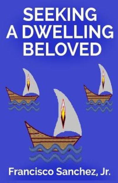 Cover for Jr Francisco Sanchez · Seeking a Dwelling Beloved (Paperback Book) (2017)
