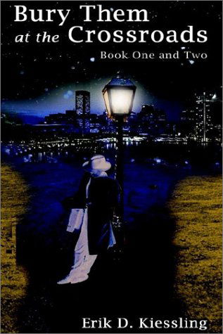 Cover for Erik D. Kiessling · Bury Them at the Crossroads: Book One and Two (Bk. 1, 2) (Hardcover bog) (2002)
