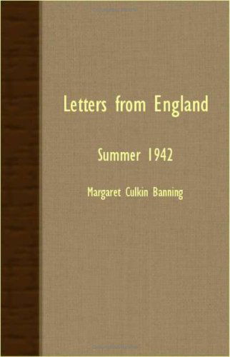 Letters from England - Summer 1942 - Margaret Culkin Banning - Books - Kolthoff Press - 9781406729412 - March 15, 2007