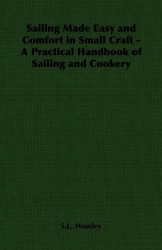 Cover for S.j. Housley · Sailing Made Easy and Comfort in Small Craft - a Practical Handbook of Sailing and Cookery (Paperback Book) (2006)