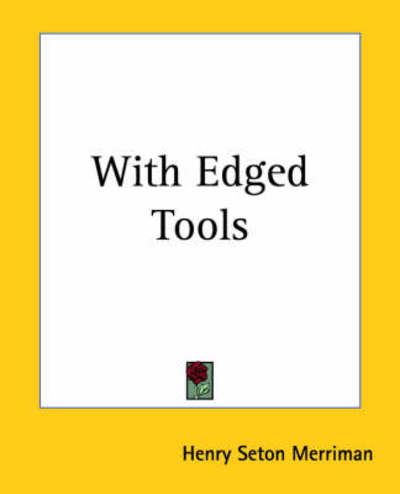 With Edged Tools - Henry Seton Merriman - Books - Kessinger Publishing, LLC - 9781419194412 - June 17, 2004