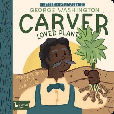 Cover for Kate Coombs · Little Naturalists: George Washington Carver Loved Plants: George Washington Carver (Board book) (2021)