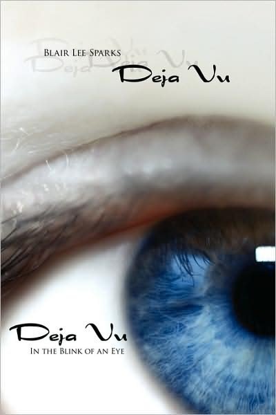 Cover for Blair Lee Sparks · Deja Vu: in the Blink of an Eye (Paperback Book) (2007)