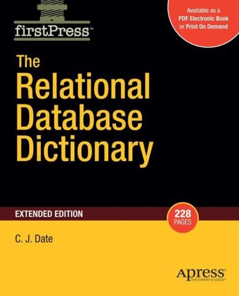 The Relational Database Dictionary, Extended Edition - Christopher Date - Kirjat - Springer-Verlag Berlin and Heidelberg Gm - 9781430210412 - torstai 7. elokuuta 2008