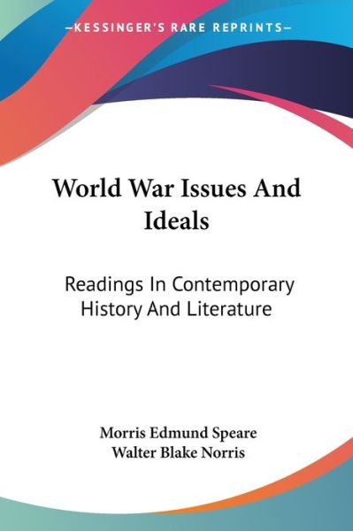 Cover for Morris Edmund Speare · World War Issues and Ideals: Readings in Contemporary History and Literature (Paperback Book) (2007)