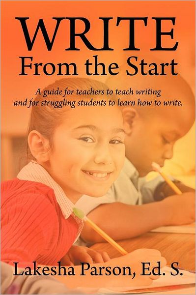 Cover for Lakesha Parson · Write From the Start: A Guide for Teachers to Teach Writing and for Struggling Students to Learn How to Write (Paperback Book) (2012)