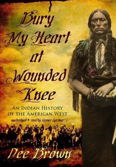 Bury My Heart at Wounded Knee - Dee Brown - Music - Blackstone Audiobooks - 9781433293412 - October 1, 2009