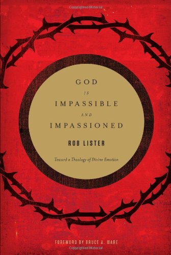 Cover for Rob Lister · God is Impassible and Impassioned: Toward a Theology of Divine Emotion (Paperback Book) [Reprint edition] (2012)