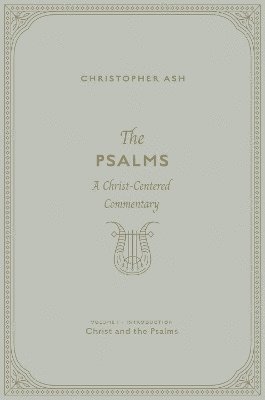 Cover for Christopher Ash · The Psalms: A Christ-Centered Commentary (Volume 1, Introduction: Christ and the Psalms) (Gebundenes Buch) (2024)