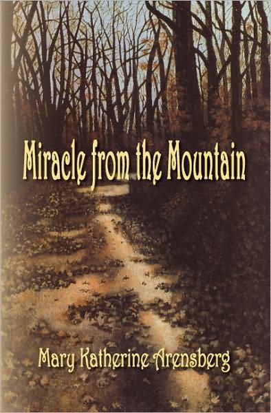 Cover for Mary Katherine Arensberg · Miracle from the Mountain (Paperback Book) (2008)