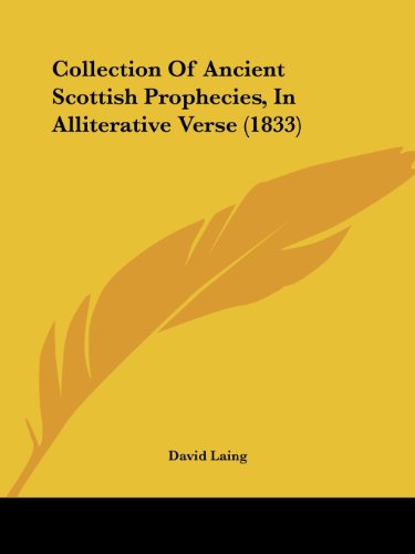 Collection of Ancient Scottish Prophecies, in Alliterative Verse (1833) - David Laing - Books - Kessinger Publishing, LLC - 9781436809412 - June 29, 2008