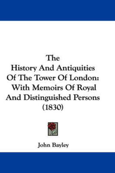 Cover for John Bayley · The History and Antiquities of the Tower of London: with Memoirs of Royal and Distinguished Persons (1830) (Paperback Book) (2008)