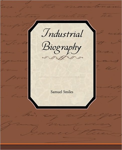 Industrial Biography - Smiles, Samuel, Jr - Książki - Book Jungle - 9781438537412 - 9 marca 2010