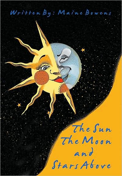 Cover for Maine Bowens · The Sun the Moon and Stars Above (Paperback Book) (2008)