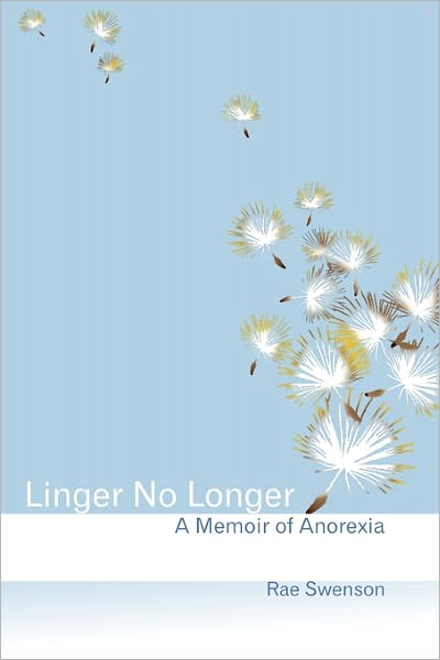 Cover for Rae Swenson · Linger No Longer: a Memoir of Anorexia (Paperback Book) (2009)