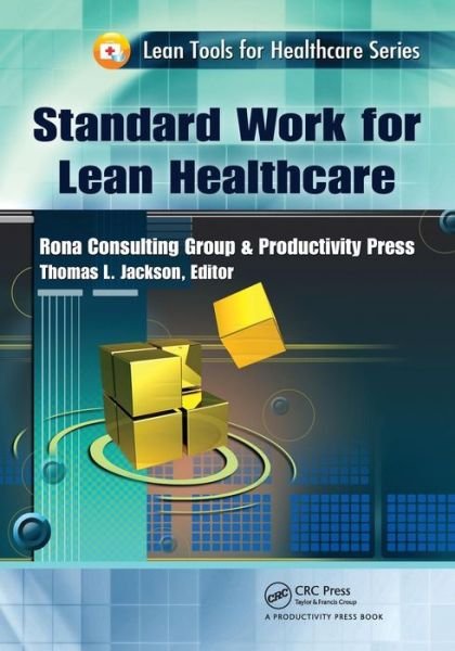 Standard Work for Lean Healthcare - Lean Tools for Healthcare Series - Thomas L. Jackson - Livres - Taylor & Francis Inc - 9781439837412 - 8 juillet 2011