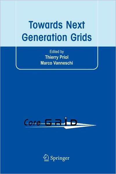 Cover for Thierry Priol · Towards Next Generation Grids: Proceedings of the CoreGRID Symposium 2007 (Paperback Book) [Softcover reprint of hardcover 1st ed. 2007 edition] (2010)