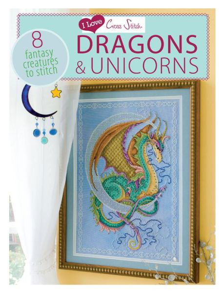 Cover for Various (Author) · I Love Cross Stitch – Dragons &amp; Unicorns: 8 Fantasy Creatures to Stitch (Taschenbuch) (2013)