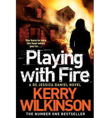 Cover for Kerry Wilkinson · Playing with Fire - Jessica Daniel series (Paperback Book) [Main Market Ed. edition] (2013)