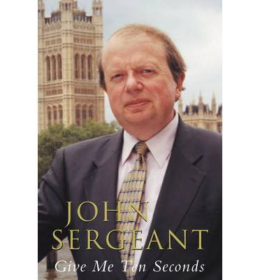 Give Me Ten Seconds - John Sergeant - Books - Pan Macmillan - 9781447281412 - October 9, 2014