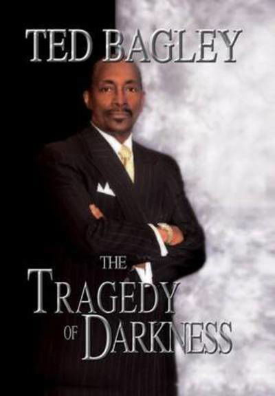 Cover for Ted Bagley · The Tragedy of Darkness (Hardcover Book) (2011)