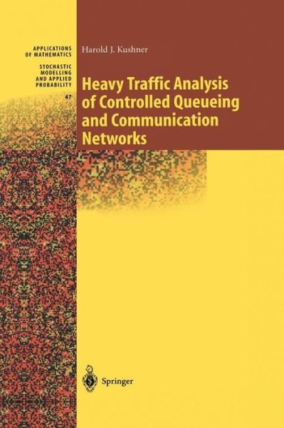 Cover for Harold Kushner · Heavy Traffic Analysis of Controlled Queueing and Communication Networks - Stochastic Modelling and Applied Probability (Pocketbok) [Softcover reprint of the original 1st ed. 2001 edition] (2013)