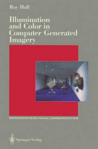 Cover for Roy Hall · Illumination and Color in Computer Generated Imagery - Monographs in Visual Communication (Paperback Bog) [Softcover reprint of the original 1st ed. 1989 edition] (2011)