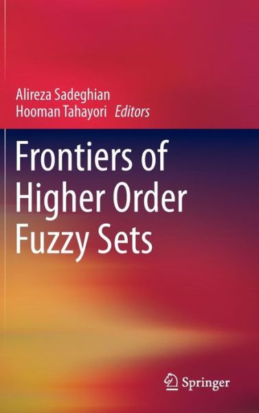 Cover for Alireza Sadeghian · Frontiers of Higher Order Fuzzy Sets (Gebundenes Buch) [2015 edition] (2014)