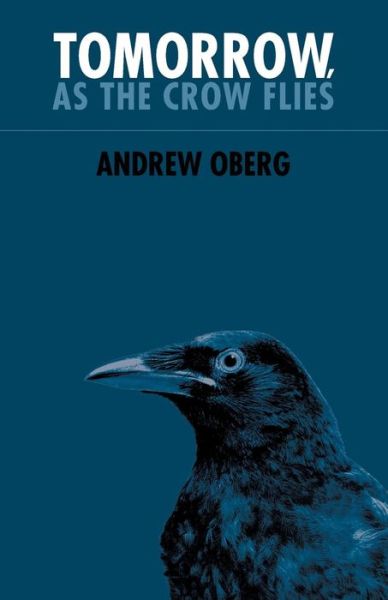 Cover for Andrew Oberg · Tomorrow, As the Crow Flies (Paperback Book) (2011)