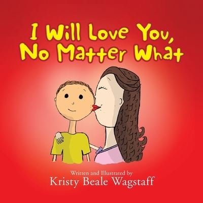 Cover for Kristy Beale · I Will Love You, No Matter What (Paperback Book) (2011)